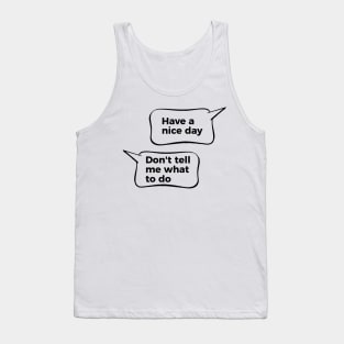 Have A Nice Day Don't Tell Me What To Do Tank Top